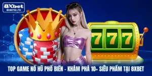 top game no hu pho bien kham pha 10 sieu pham tai 8xbet