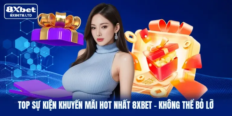 top su kien khuyen mai hot nhat 8xbet khong the bo lo