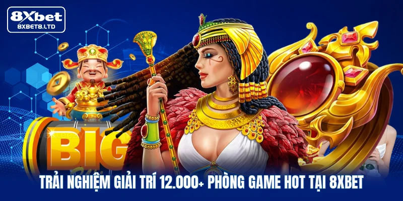 Trải nghiệm giải trí 12.000+ phòng game hot tại 8xbet