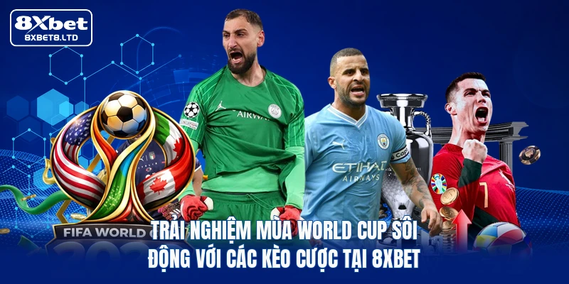 Trải nghiệm mùa World Cup sôi động với các kèo cược tại 8xbet