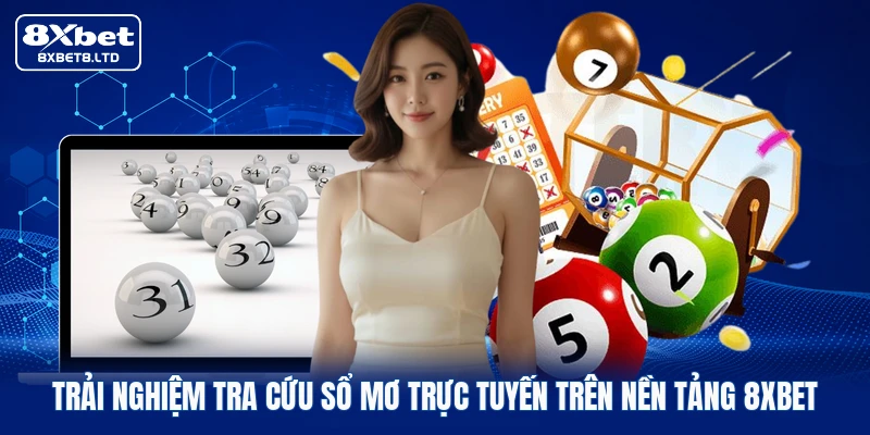 Trải nghiệm tra cứu sổ mơ trực tuyến trên nền tảng 8xbet