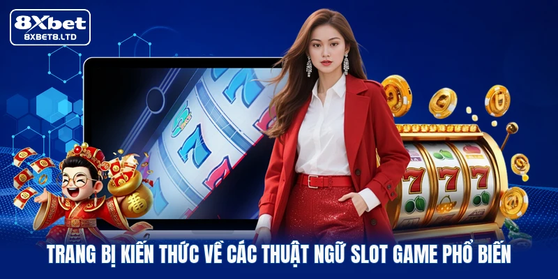 Trang bị kiến thức về các thuật ngữ Slot game phổ biến