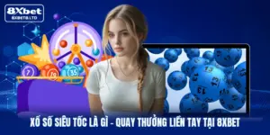 xo so sieu toc la gi quay thuong lien tay tai 8xbet